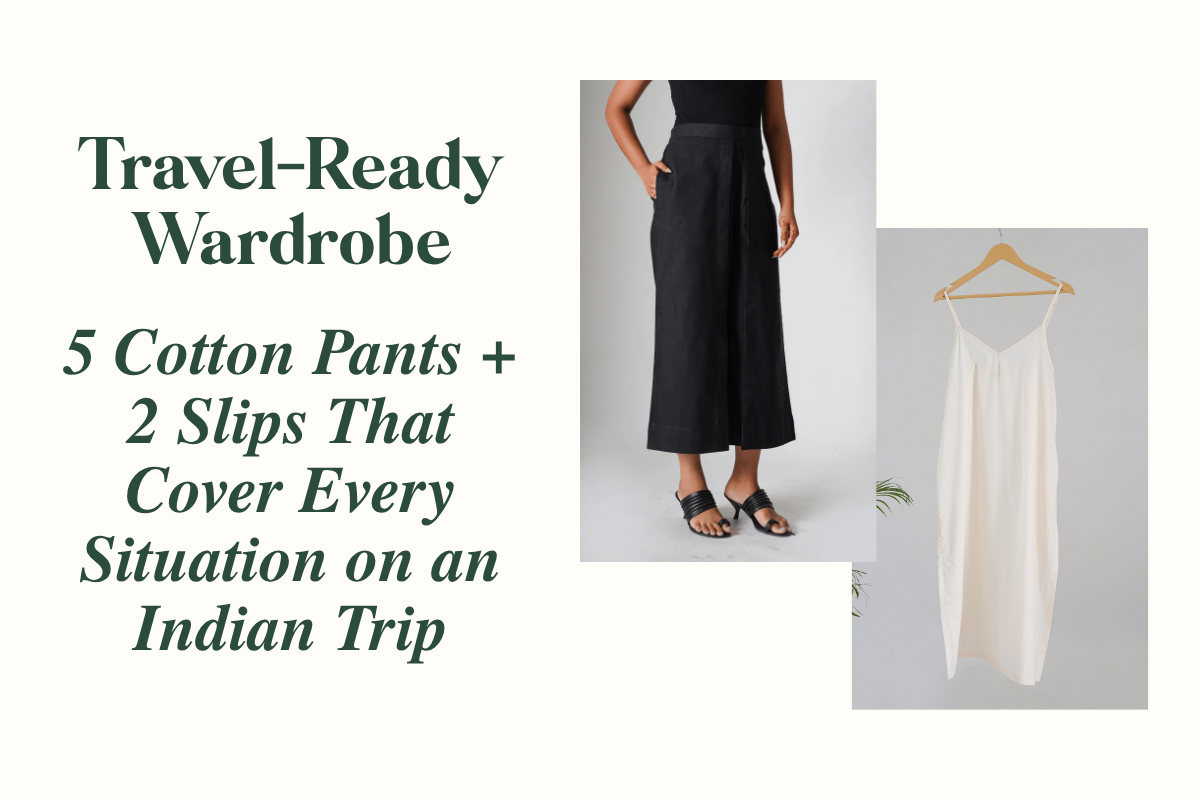 Travel-Ready Wardrobe: 5 Cotton Pants + 2 Slips That Cover Every Situation on an Indian Trip